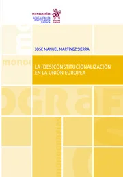 La (des)constitucionalización en la Unión Europea, de Jose Manuel Martínez Sierra